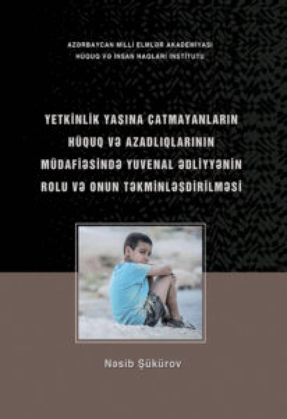 Nasib Shukurov: Improvement of juvenile justice and its role in protecting the rights and freedoms of persons under the age of majority (monography)